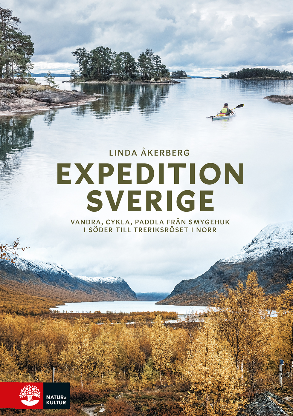 Expedition Sverige: vandra, cykla, paddla från Smygehuk i söder till Treriksröset i norr (Hardcover)
