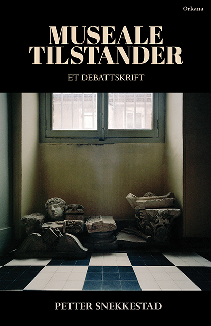 Museale tilstander – en konservativ kritikk av norsk museumstenkning (Hardcover)