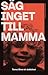 Säg inget till mamma