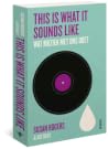 This is what it sounds like by Susan Rogers
