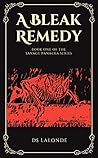 A Bleak Remedy (Savage Panacea, #1) Book cover for A Bleak Remedy (Savage Panacea, #1)