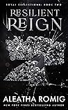 Resilient Reign by Aleatha Romig