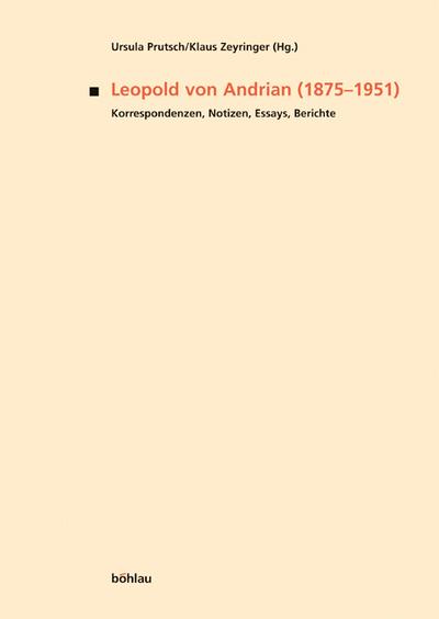 Leopold von Andrian (1875–1951). Korrespondenzen, Notizen, Essays, Berichte