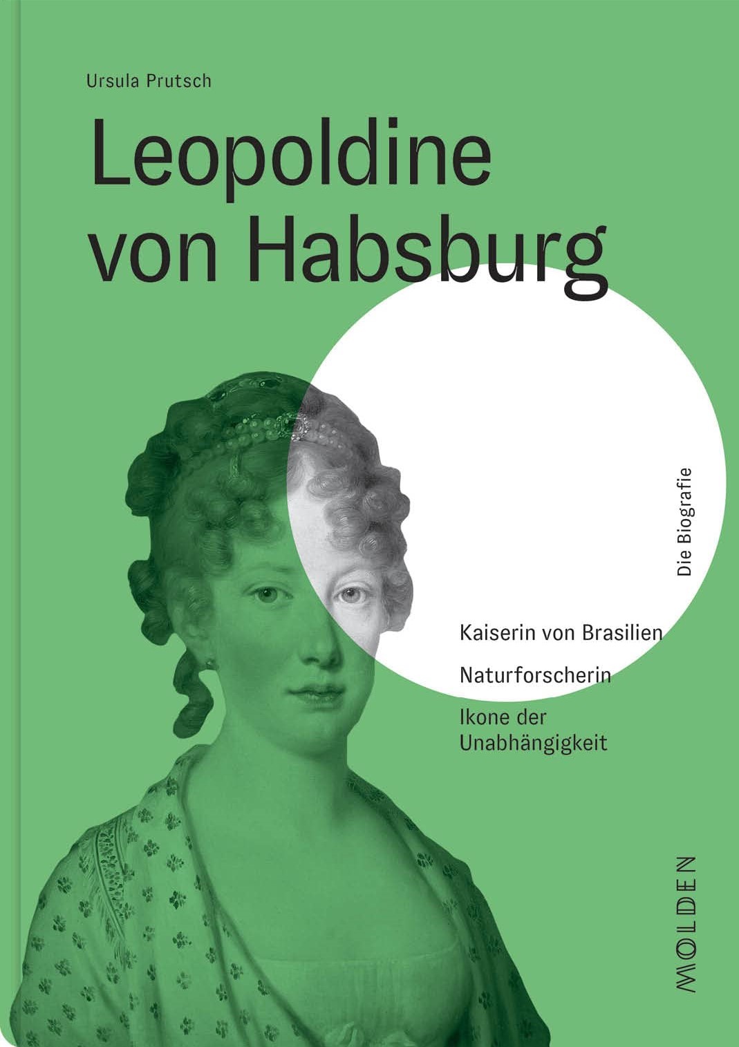 Leopoldine von Habsburg: Kaiserin von Brasilien – Naturforscherin – Ikone der Unabhängigkeit