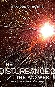 The Disturbance 2: The Answer: Hard Science Fiction