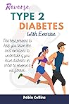 REVERSE TYPE 2 DIABETES WITH EXERCISE: The best present to help you learn the best exercises to undertake if you have diabetes in order to reverse it via fitness.