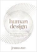 Human Design: The Revolutionary System That Shows You Who You Came Here to Be