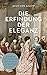 Die Erfindung der Eleganz: ...