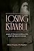Losing Istanbul: Arab-Ottoman Imperialists and the End of Empire