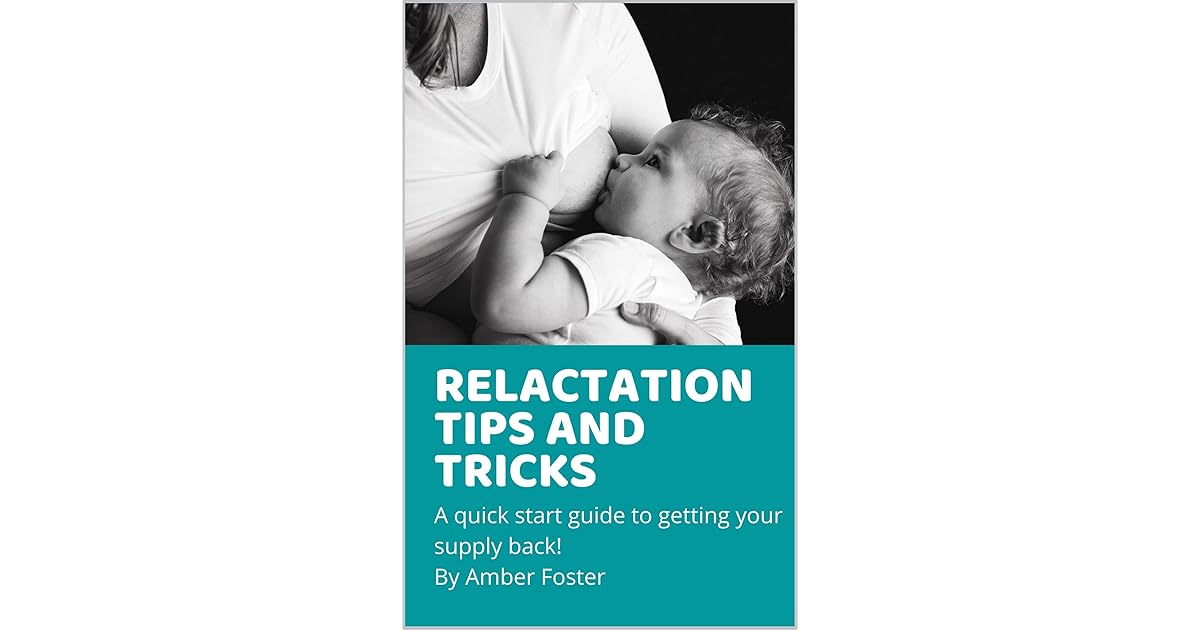 Relactation tips and tricks A quick start guide to getting your