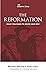 The Reformation: What You Need to Know and Why