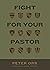 Fight for Your Pastor by Peter Orr Fight for Your Pastor by Peter Orr