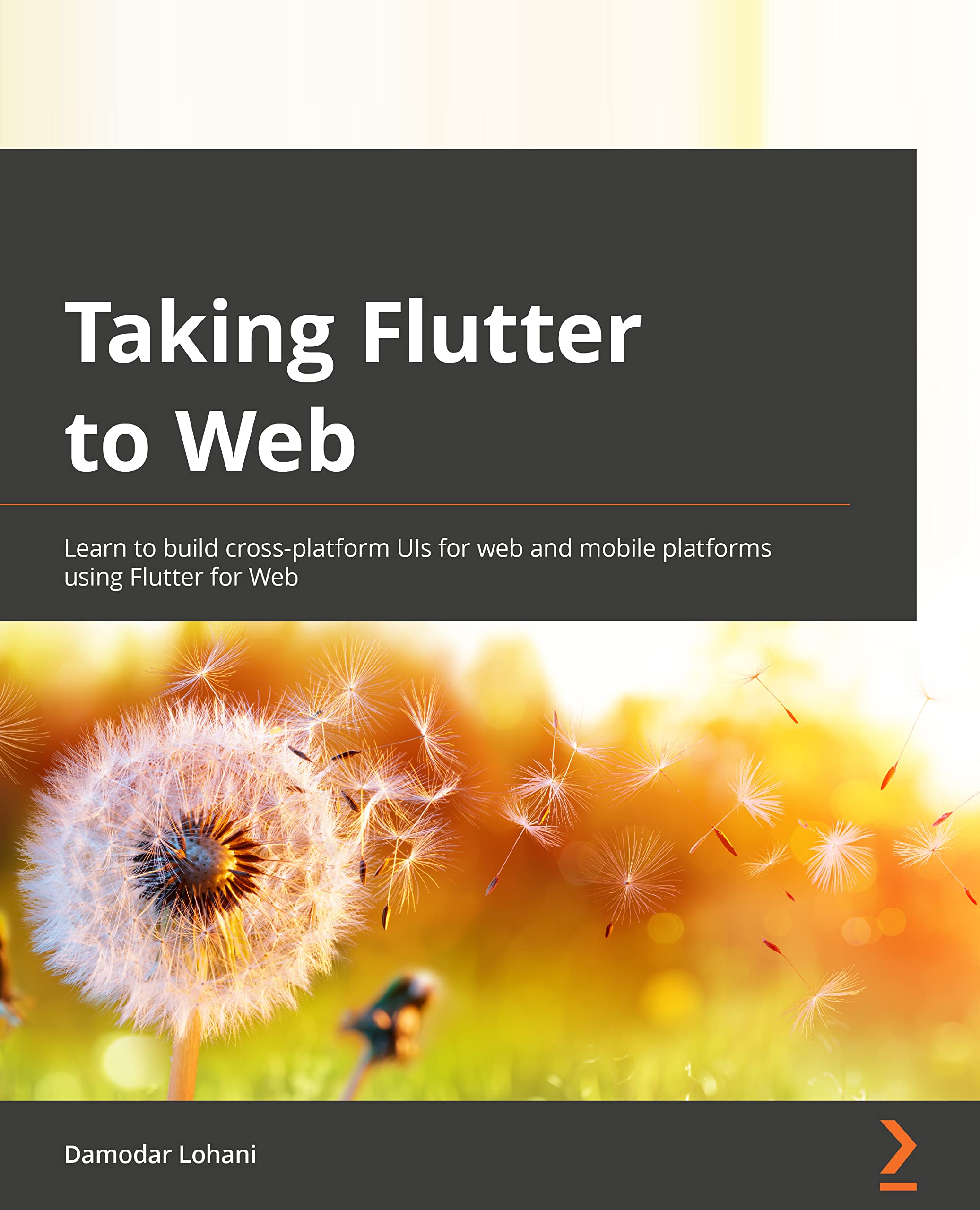 Taking Flutter to the Web: Learn how to build cross-platform UIs for web and mobile platforms using Flutter for Web (Paperback)