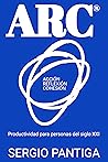 ARC® (Acción, Reflexión, Cohesión): Productividad para personas del siglo XXI (Spanish Edition)
