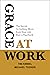 Grace at Work: The Secret t...
