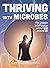 Thriving with Microbes: The Unseen Intelligence Within and Around Us (Alice in Futureland)
