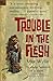 Trouble in the Flesh