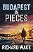 Budapest in Pieces by Richard Wake