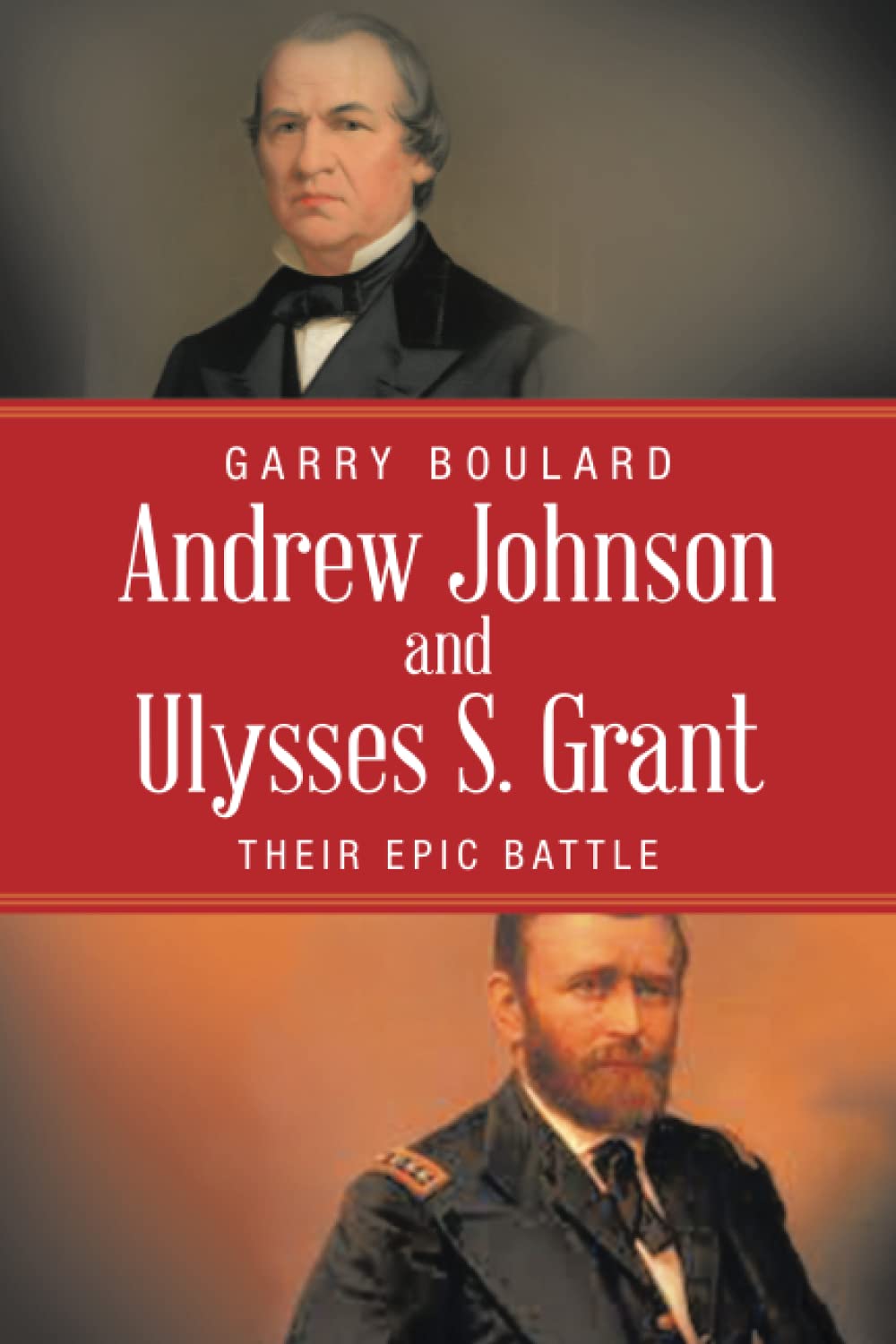 Andrew Johnson and Ulysses S. Grant: Their Epic Battle (Paperback)