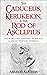 The Caduceus, Kerukeion, & the Rod of Asclepius by Abraxas Aletheia