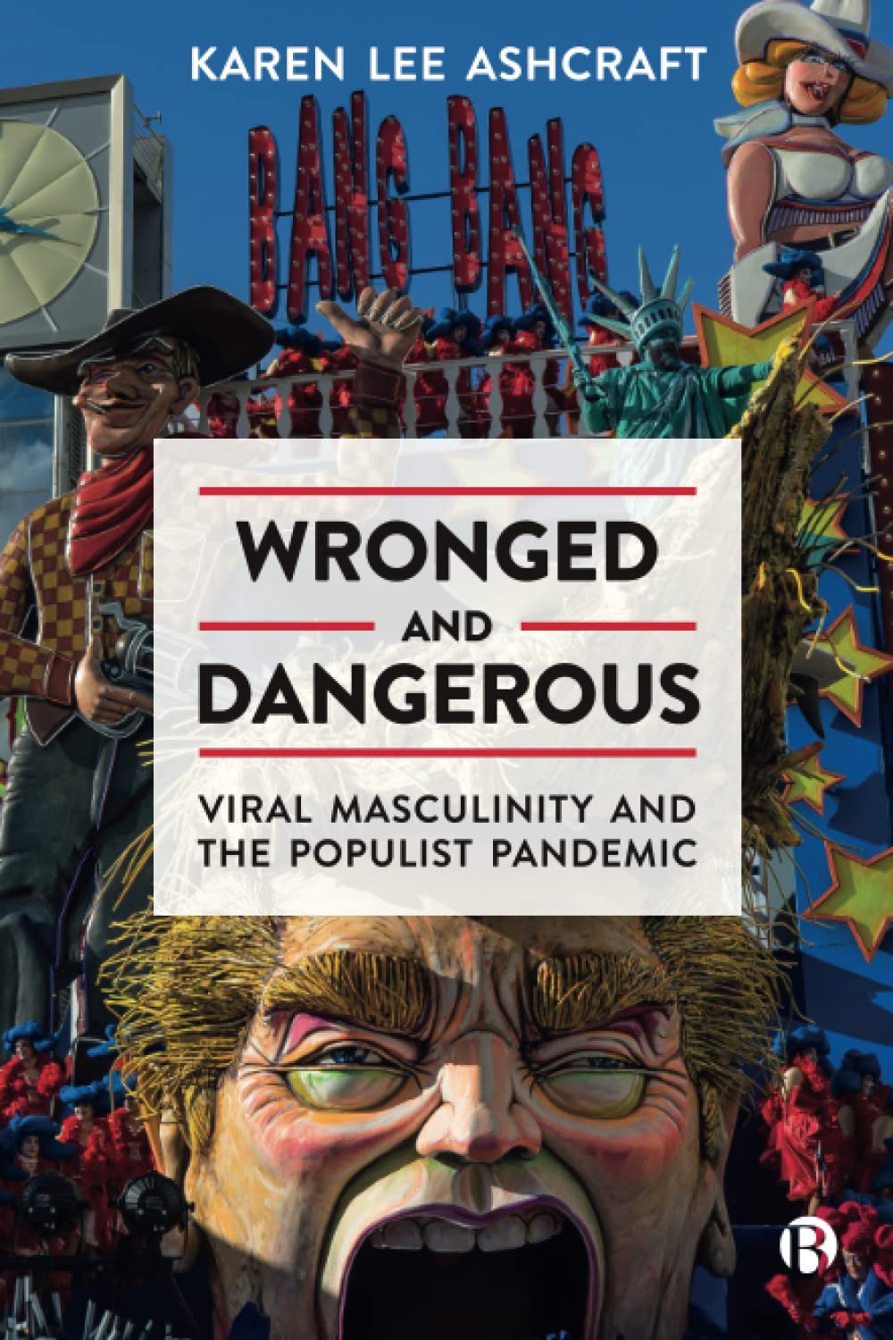 Wronged and Dangerous: Viral Masculinity and the Populist Pandemic (Paperback)
