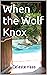 When the Wolf Knox