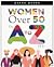 Women Over 50 The A To Z of It