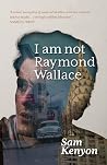 I Am Not Raymond Wallace I Am Not Raymond Wallace