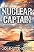 Nuclear Captain: The War may be over but the fight for Naval supremacy continues... (The Submariner Sinclair Naval Thriller Series)