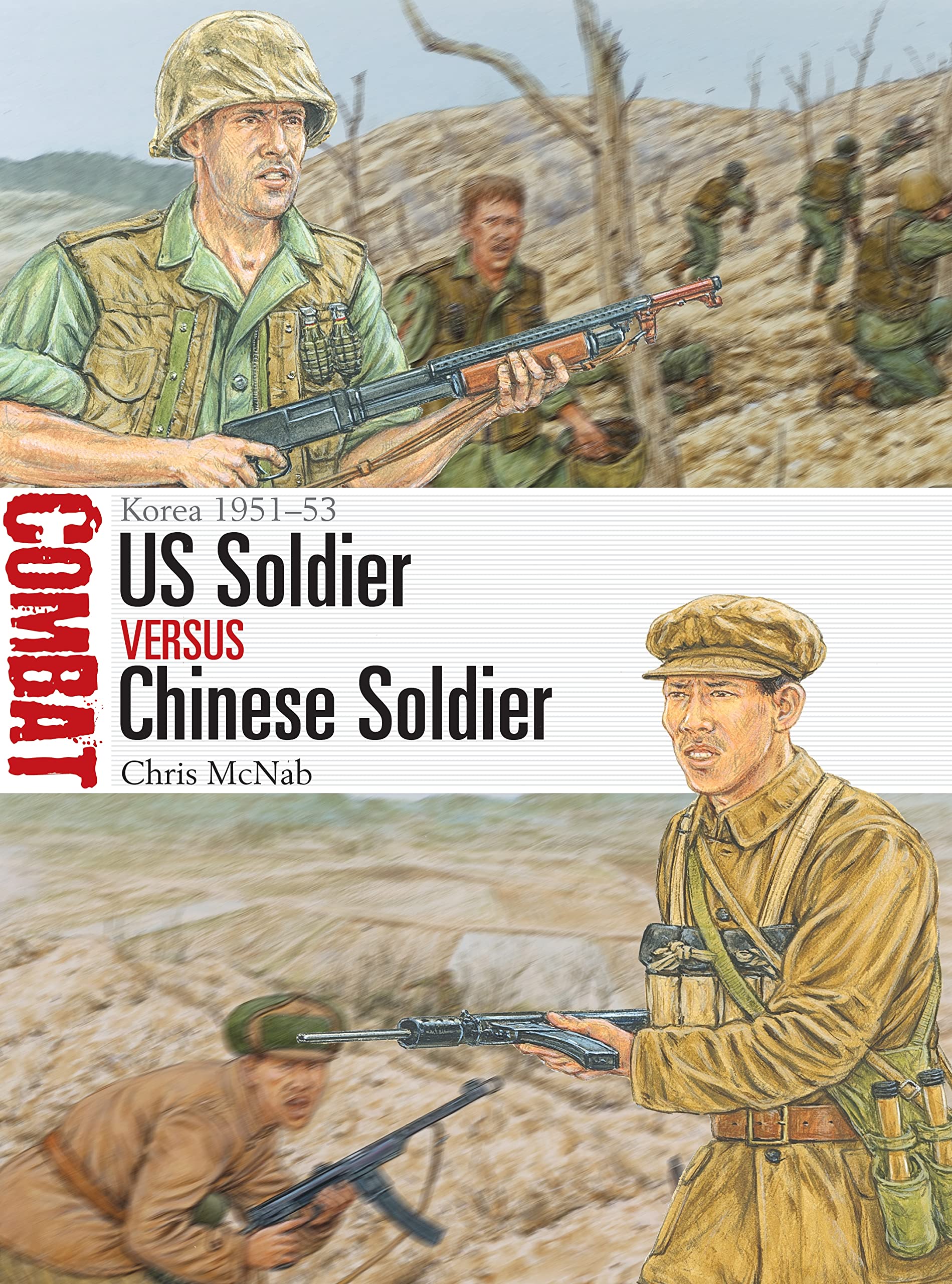 US Soldier vs Chinese Soldier: Korea 1951–53 (Combat Book 59)