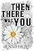 Then There Was You by Jennifer Lee..