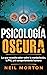 Psicología Oscura: Lo que n...