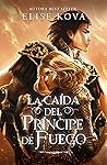 La caída del príncipe de fuego by Elise Kova