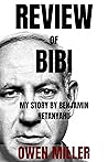 REVIEW OF BIBI: MY STORY BY BENJAMIN NETANYAHU REVIEW OF BIBI: MY STORY BY BENJAMIN NETANYAHU