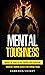 Mental Toughness: Master The Habit Of Self Control With Discipline (Cognitive Training Secrets For Extreme Focus)