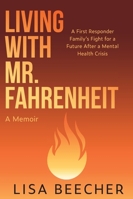 Living With Mr. Fahrenheit: A First Responder Family's Fight for a Future After a Mental Health Crisis (Paperback)