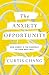 The Anxiety Opportunity: How Worry Is the Doorway to Your Best Self