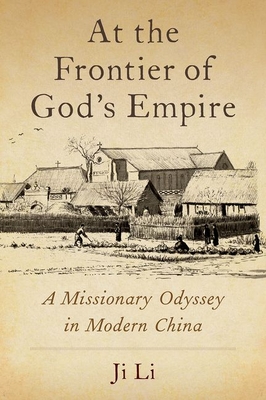 At the Frontier of God's Empire: A Missionary Odyssey in Modern China (Kindle Edition)