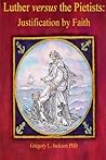 Luther vs. the UOJ PIetists: Justification by Faith Luther vs. the UOJ PIetists: Justification by Faith