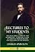 Lectures to My Students: The 28 Lectures, Complete and Unabridged, A Spiritual Classic of Christian Wisdom, Prayer and Preaching in the Ministry