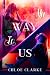 My Way To Us  by Chloe Clarke