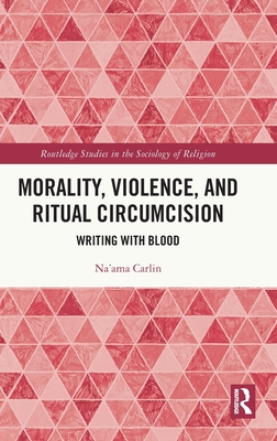 Morality, Violence, and Ritual Circumcision (Routledge Studies in the Sociology of Religion)