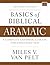 Basics of Biblical Aramaic, Second Edition by Miles V. Van Pelt