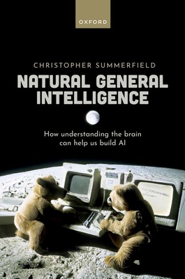 Natural General Intelligence: How understanding the brain can help us build AI (Hardcover)