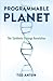 Programmable Planet: The Sy...