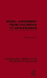 Moral Judgement from Childhood to Adolescence (International Library of the Philosophy of Education Volume 5)