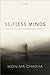 Selfless Minds by Monima Chadha