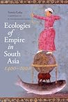 Ecologies of Empire in South Asia, 1400-1900 (Culture, Place, and Nature) Ecologies of Empire in South Asia, 1400-1900 (Culture, Place, and Nature)
