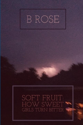 Soft Fruit: How Sweet Girls Turn Bitter