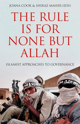 The Rule is for None but Allah: Islamist Approaches to Governance (Hardcover)